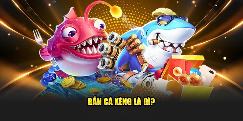 Bắn cá xèng là gì?