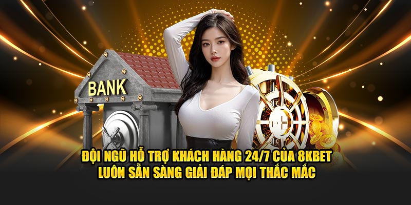 Đội ngũ hỗ trợ khách hàng 24/7 của 8kbet luôn sẵn sàng giải đáp mọi thắc mắc