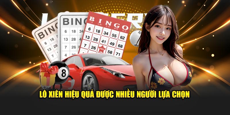 Lô xiên hiệu quả được nhiều người lựa chọn 