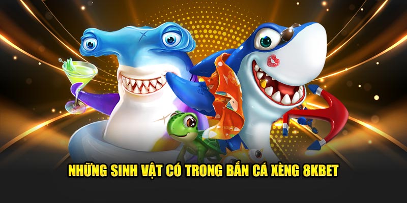 Những sinh vật xuất hiện trong bắn cá xèng 8Kbet