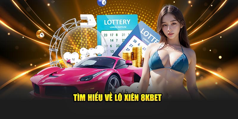 Tìm hiểu về lô xiên 8KBET